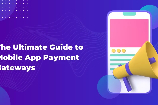 The Ultimate Guide to Mobile App Payment Gateways