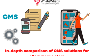 In-depth comparison of CMS for eCommerce store in 2023