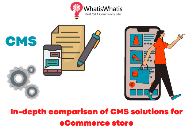 In-depth comparison of CMS for eCommerce store in 2023