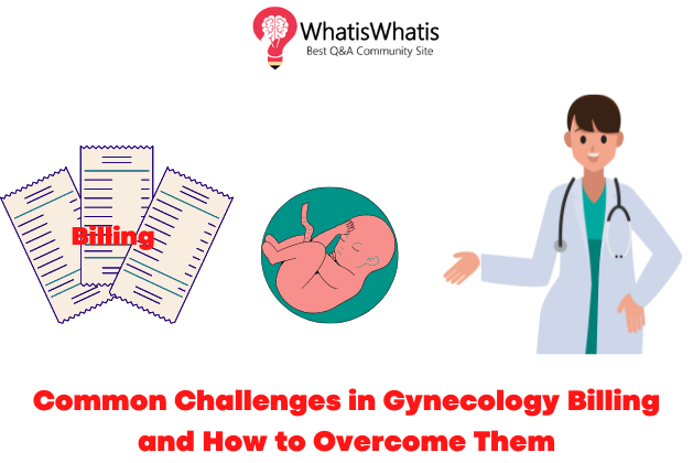 Common Challenges in Gynecology Billing and How to Overcome Them