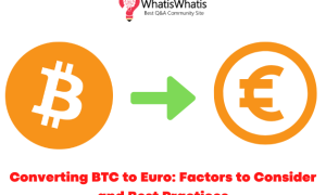 Converting BTC to Euro: Factors to Consider and Best Practices