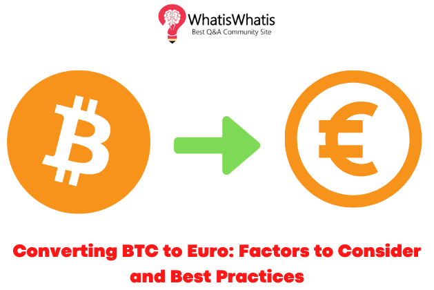 Converting BTC to Euro: Factors to Consider and Best Practices