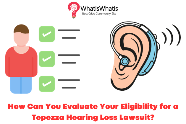 How Can You Evaluate Your Eligibility for a Tepezza Hearing Loss Lawsuit?