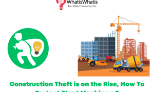 Construction Theft is on the Rise, How To Protect Plant Machinery?