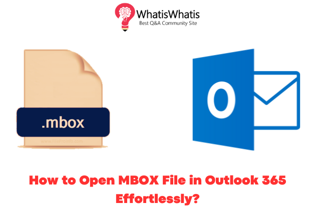 How to Open MBOX File in Outlook 365 Effortlessly?