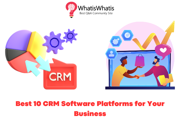 Best 10 CRM Software Platforms for Your Business