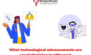 What technological advancements are revolutionizing healthcare?