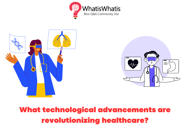 What technological advancements are revolutionizing healthcare?