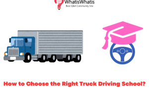 How to Choose the Right Truck Driving School?