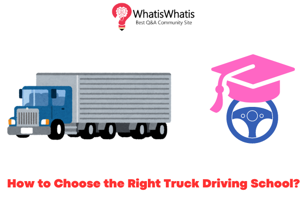 How to Choose the Right Truck Driving School?